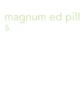 magnum ed pills