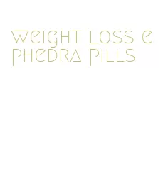 weight loss ephedra pills