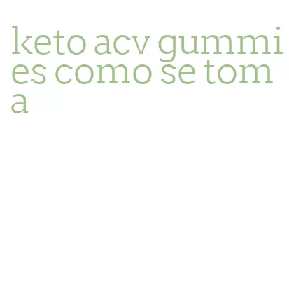 keto acv gummies como se toma