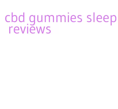 cbd gummies sleep reviews