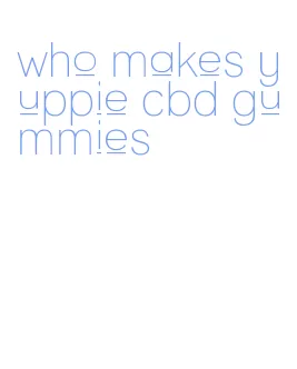 who makes yuppie cbd gummies