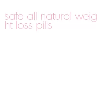 safe all natural weight loss pills