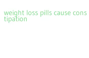 weight loss pills cause constipation