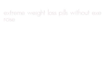 extreme weight loss pills without exercise