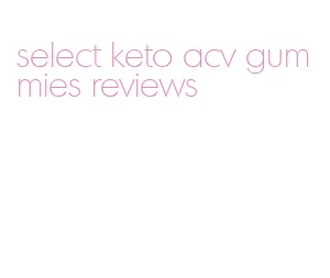 select keto acv gummies reviews