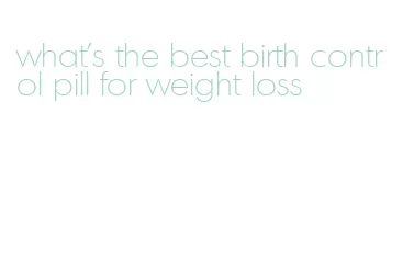 what's the best birth control pill for weight loss