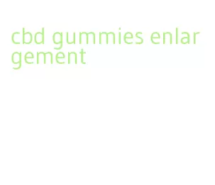 cbd gummies enlargement