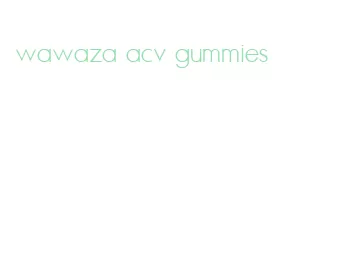 wawaza acv gummies