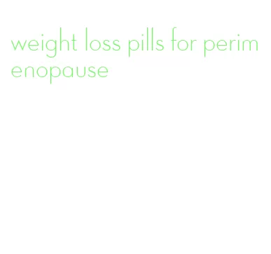 weight loss pills for perimenopause