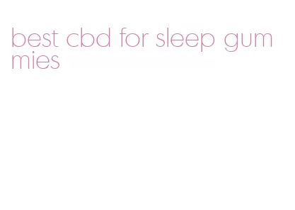 best cbd for sleep gummies