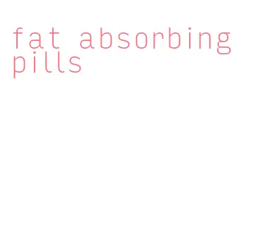 fat absorbing pills