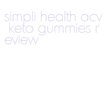 simpli health acv keto gummies review