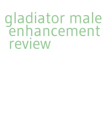 gladiator male enhancement review