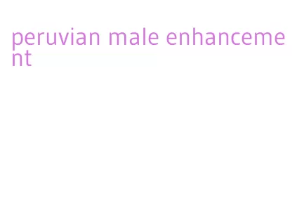 peruvian male enhancement