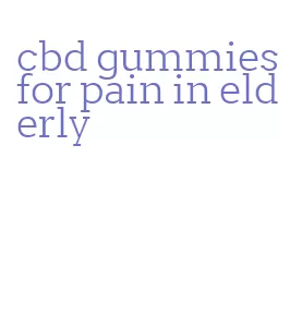 cbd gummies for pain in elderly