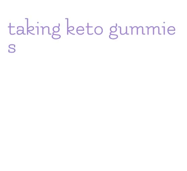 taking keto gummies