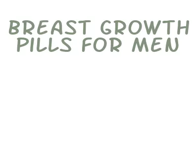 breast growth pills for men