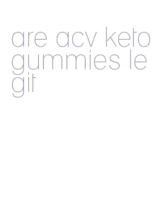 are acv keto gummies legit