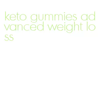 keto gummies advanced weight loss