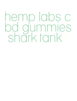 hemp labs cbd gummies shark tank