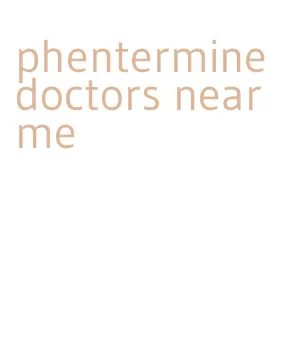 phentermine doctors near me