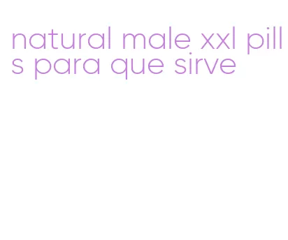 natural male xxl pills para que sirve