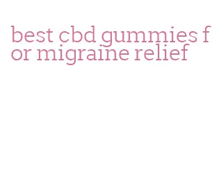 best cbd gummies for migraine relief