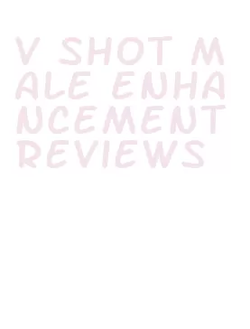 v shot male enhancement reviews