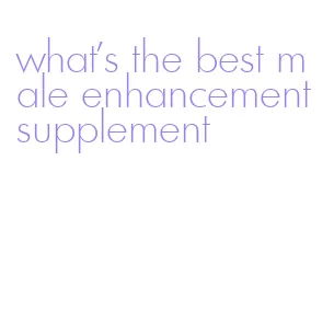 what's the best male enhancement supplement