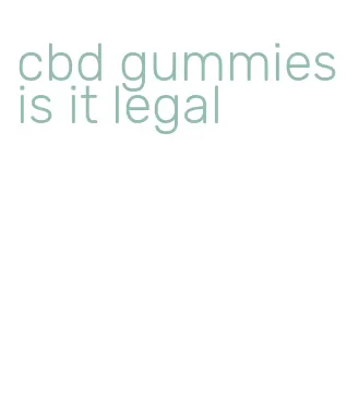 cbd gummies is it legal