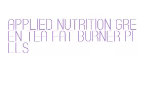 applied nutrition green tea fat burner pills