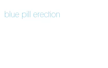 blue pill erection