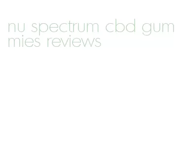 nu spectrum cbd gummies reviews