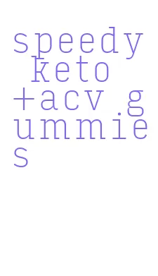 speedy keto +acv gummies