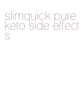 slimquick pure keto side effects