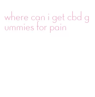 where can i get cbd gummies for pain