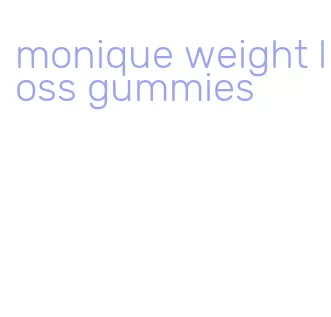 monique weight loss gummies