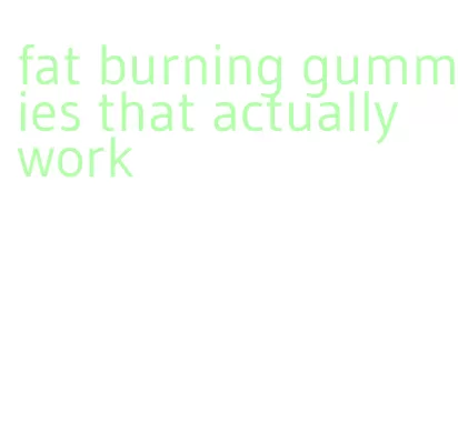 fat burning gummies that actually work