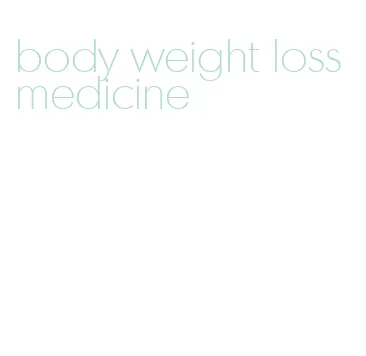 body weight loss medicine