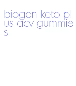 biogen keto plus acv gummies