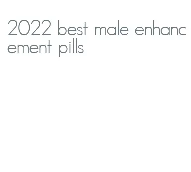 2022 best male enhancement pills