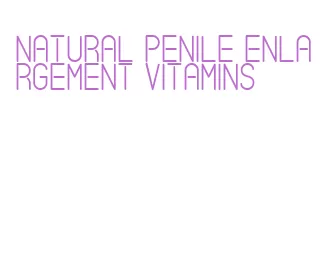 natural penile enlargement vitamins