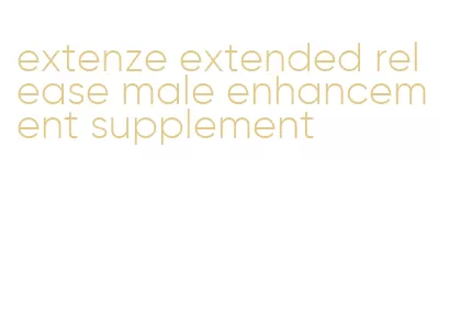 extenze extended release male enhancement supplement