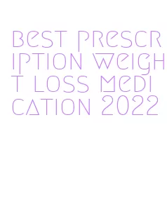 best prescription weight loss medication 2022