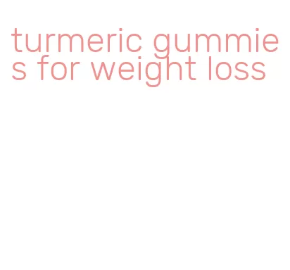 turmeric gummies for weight loss