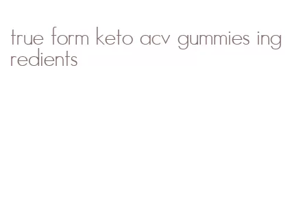 true form keto acv gummies ingredients