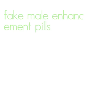 fake male enhancement pills