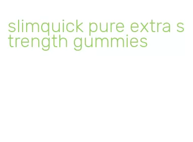 slimquick pure extra strength gummies