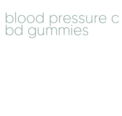 blood pressure cbd gummies