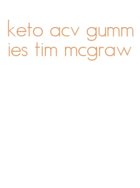 keto acv gummies tim mcgraw